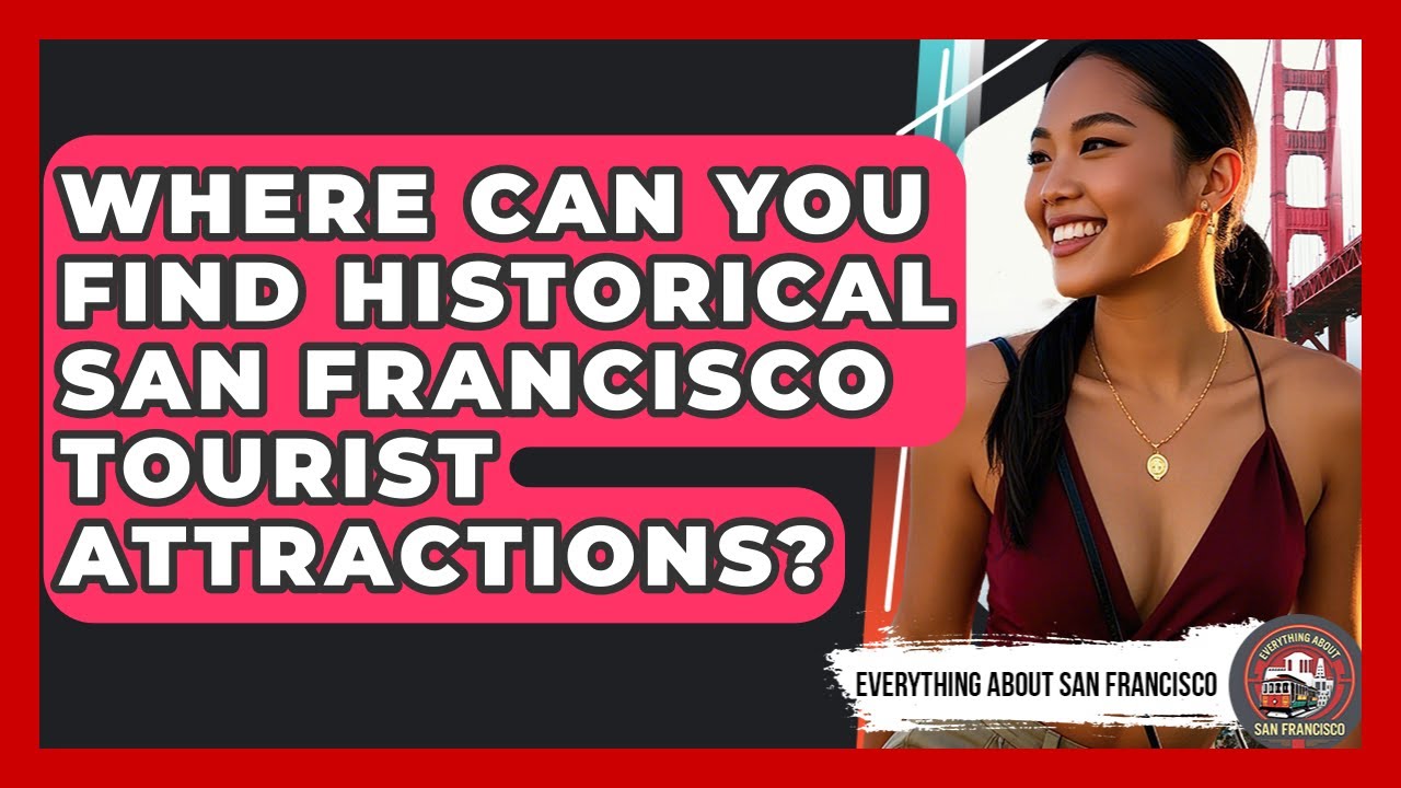 Where Can You Find Historical San Francisco Tourist Attractions? - Everything About San Francisco
