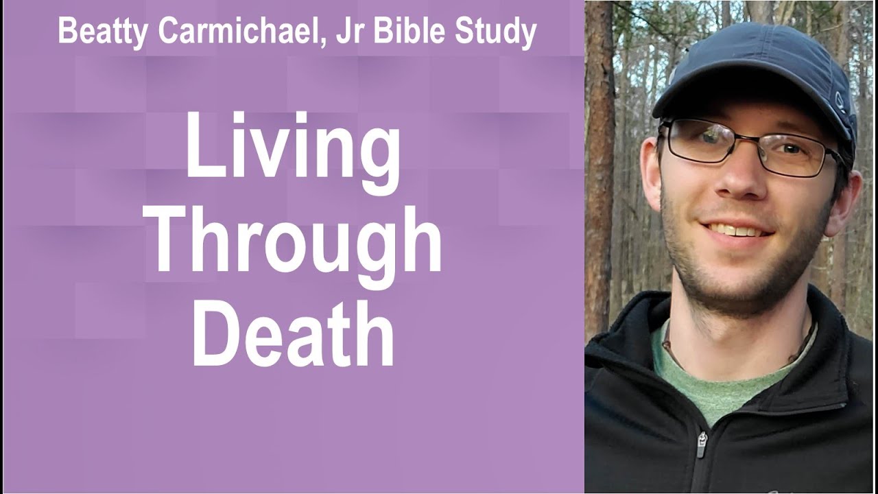 Living Through Death - Beatty Carmichael Jr Bible Study