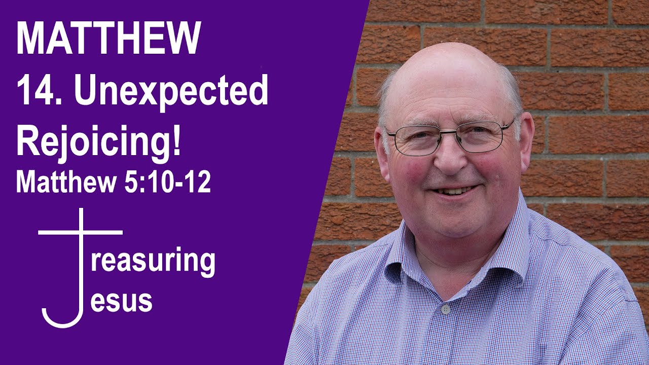 MATTHEW // 14. Unexpected Rejoicing! (Matthew 5:10-12)