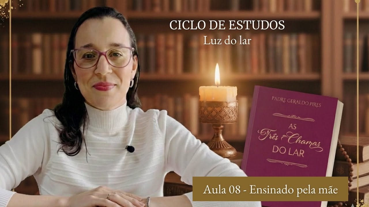 As três chamas do lar - Aula 08: Ensinado pela mãe