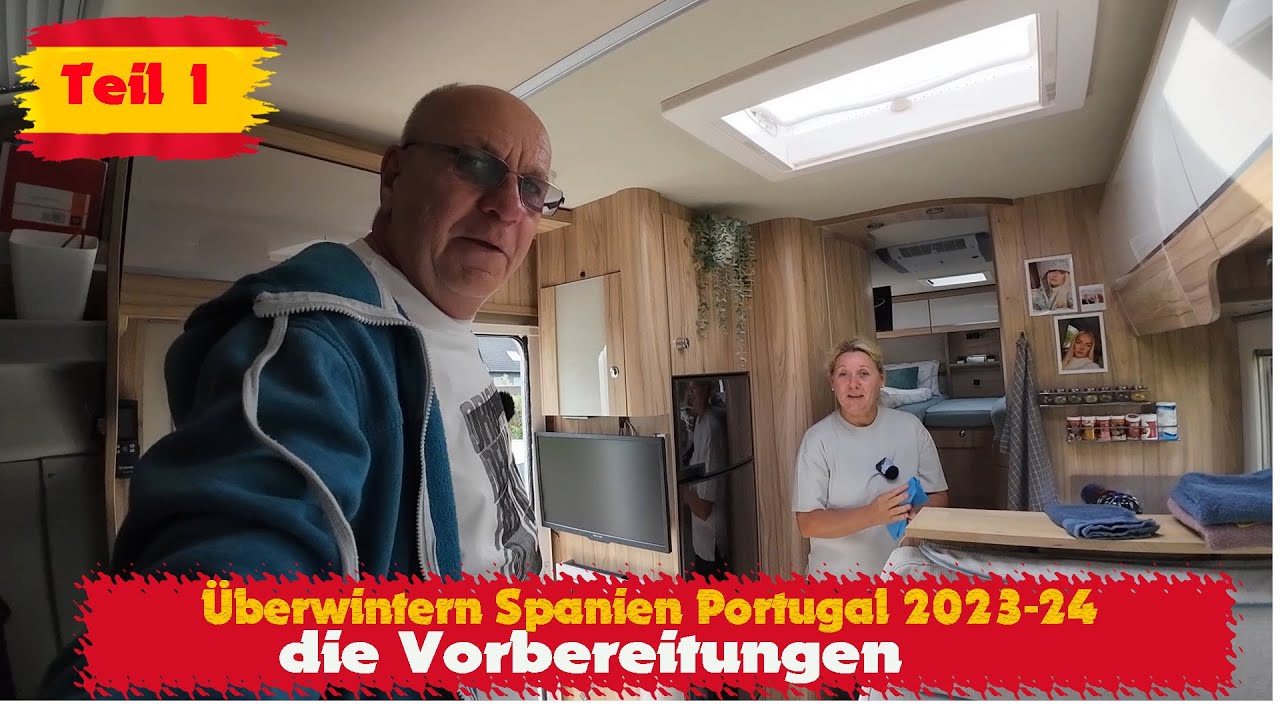 Wir überwintern 2023-24 in Spanien und Portugal 6 Monate Zeit kommt mit  Teil1 unsere Vorbereitungen