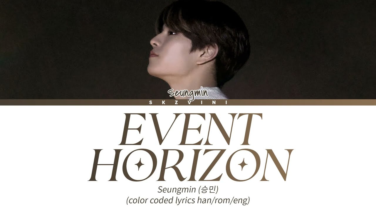 Stray Kids SEUNGMIN &mdash; 'Event Horizon' Lyrics (Color Coded Lyrics HAN/ROM/ENG)