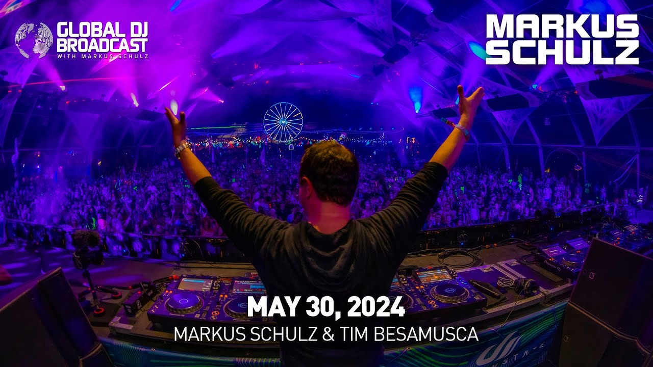 Global DJ Broadcast with Markus Schulz & Tim Besamusca (May 30, 2024)