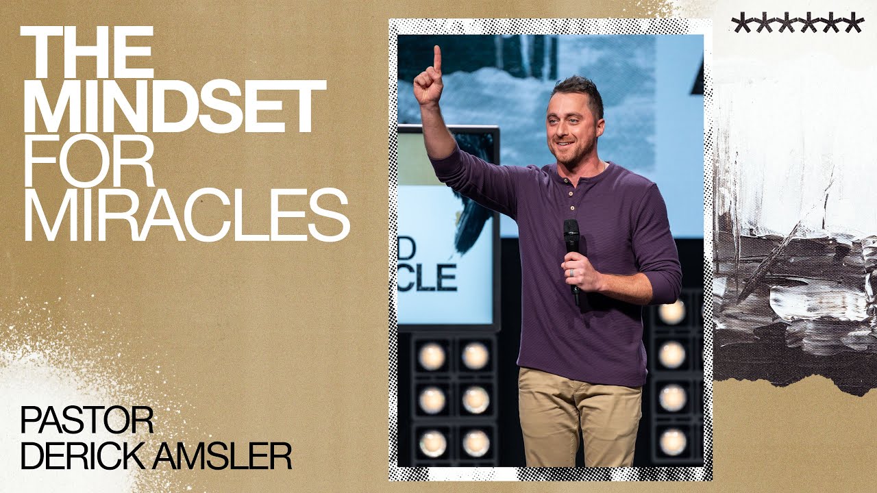 The Mindset for Miracles | I Need A Miracle | Pastor Derick Amsler