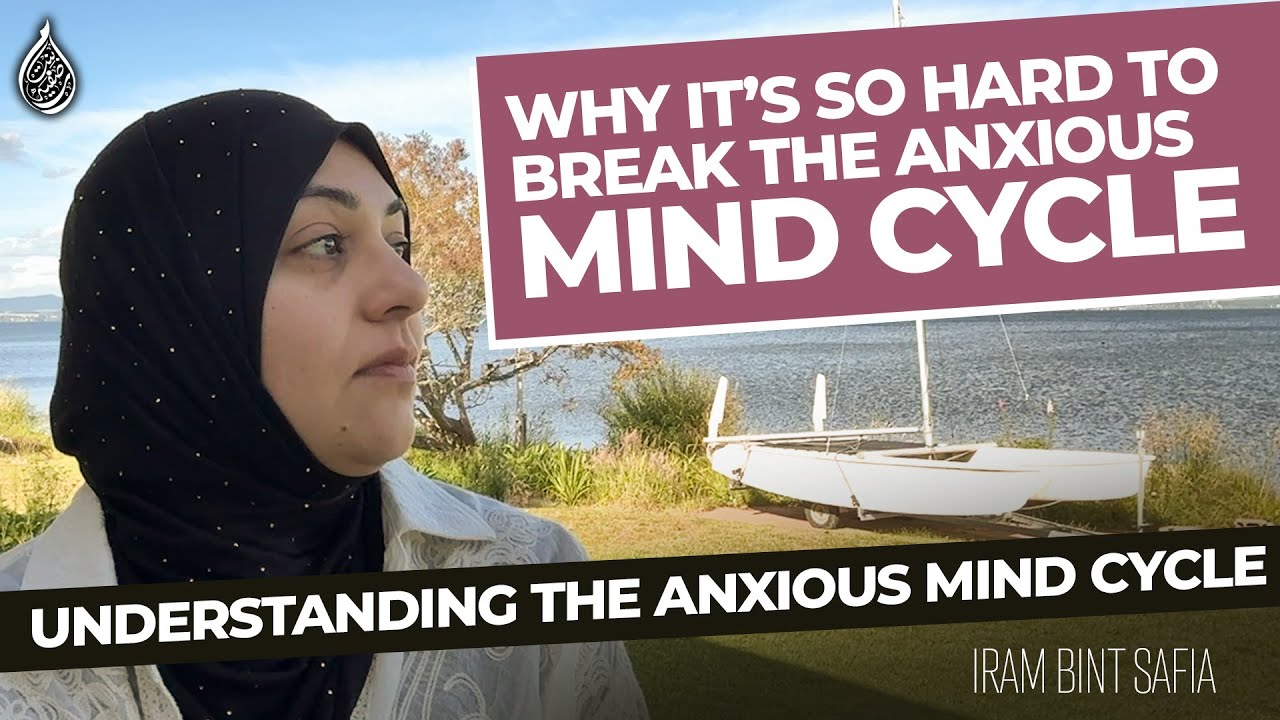 Why It’s So Hard to Break the Anxious Mind Cycle (I Learned This the Hard Way) | Iram Bint Safia