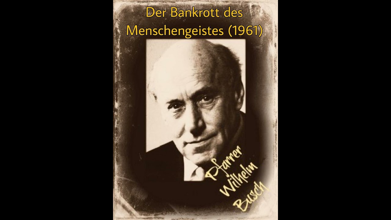 Der Bankrott des Menschengeistes - Pfarrer Wilhelm Busch (1961!) Evangelistische Predigt Reupload