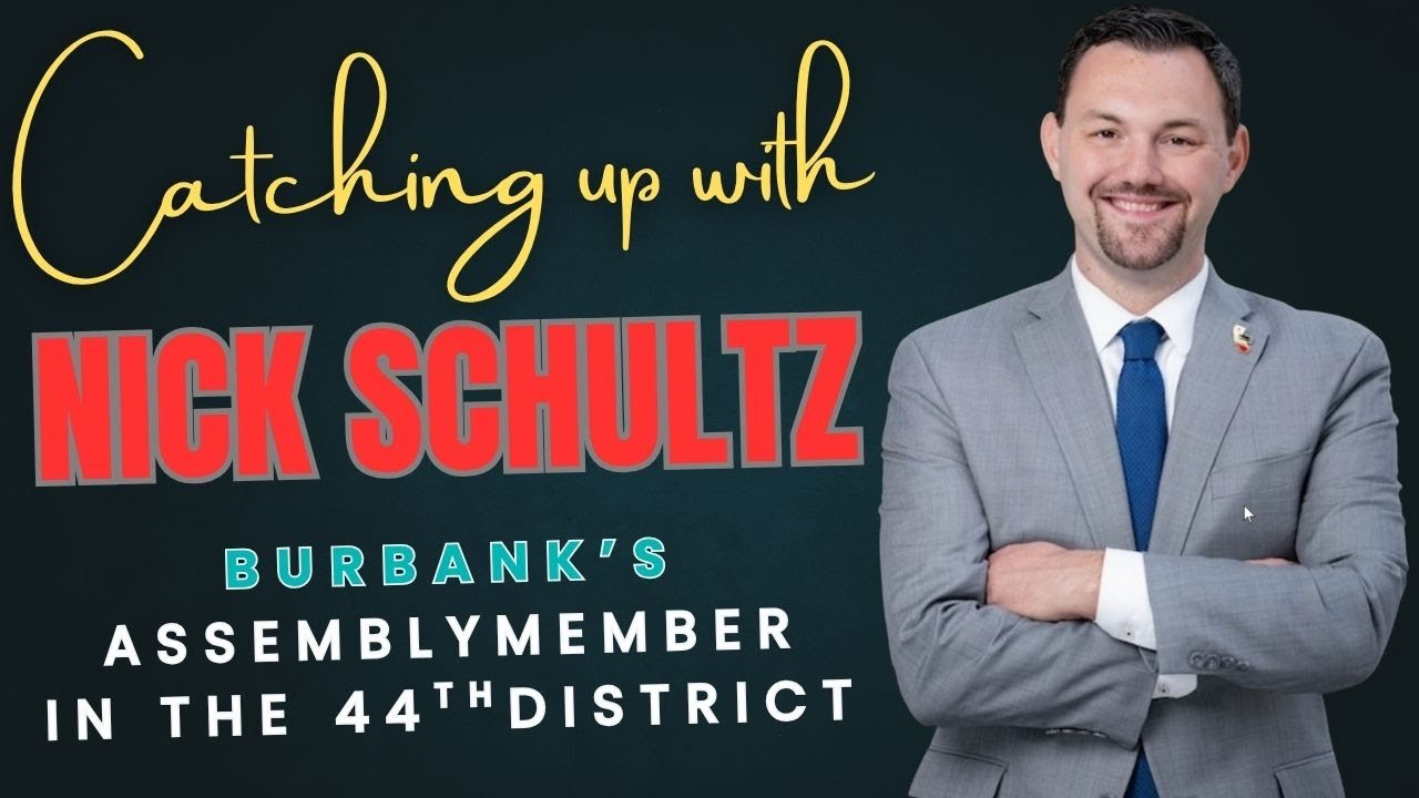 Catching up with Nick Schultz, Burbank's Assemblymember, 44th District