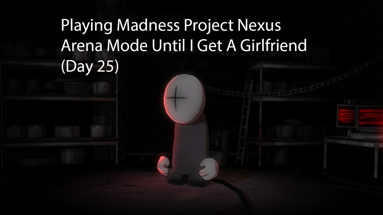 Playing Madness Project Nexus Arena Mode Until I Get A Girlfriend (Day 25)
