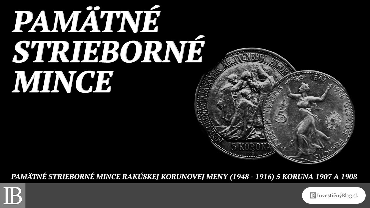 Pamätné strieborné mince Rakúsko-Uhorskej korunovej meny (1848 - 1916) 5 Koruna 1907 a 1908 | IB.sk