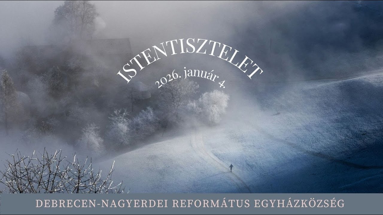 Istentisztelet 2026. 01. 04.  Debrecen-Nagyerdei Református Egyházközség