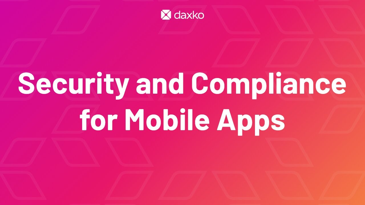 Security and Compliance for Mobile Apps