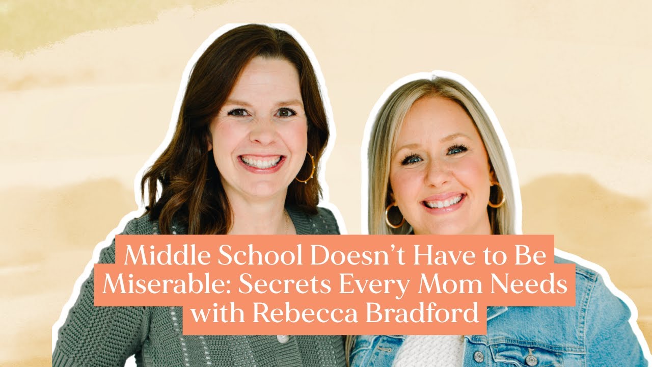 Middle School Doesn’t Have to Be Miserable: Secrets Every Mom Needs with Rebecca Bradford