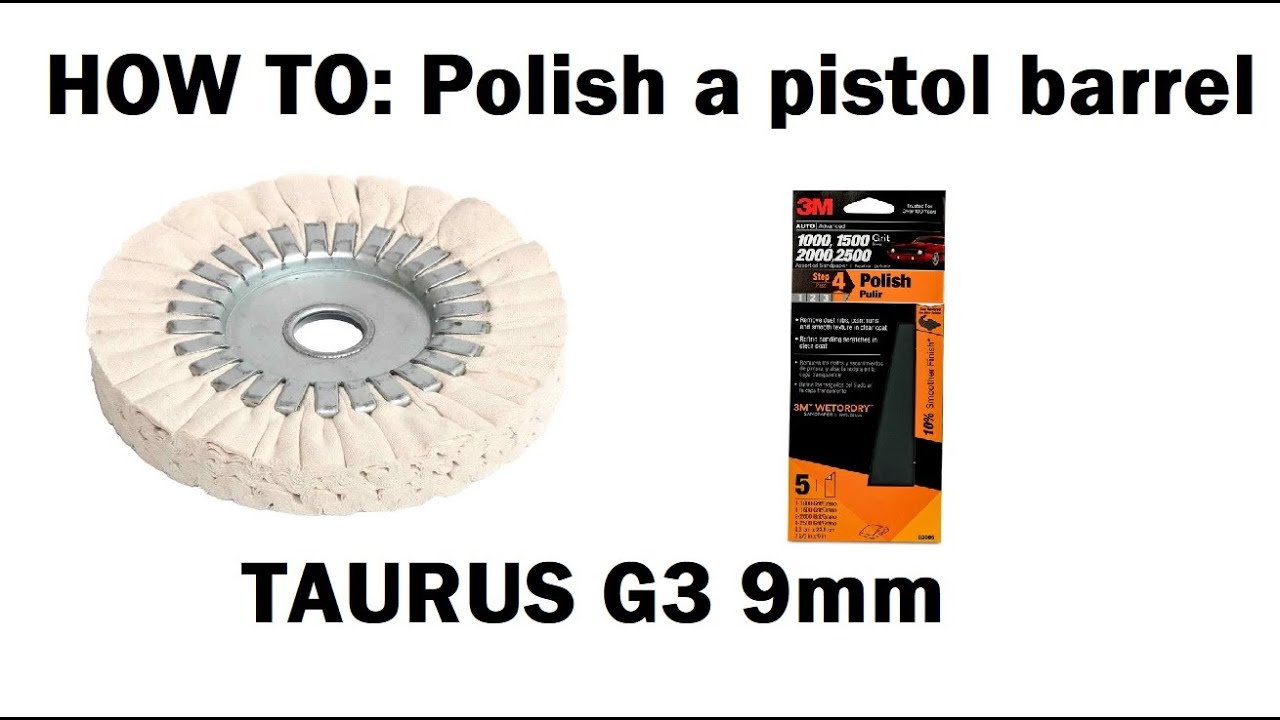 How-to: Polish a pistol barrel, my Taurus G3