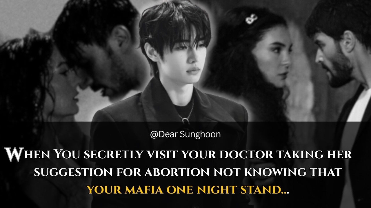 You secretly visit your doctor taking her suggestion for abortion not knowing Mafia... Sunghoon ff
