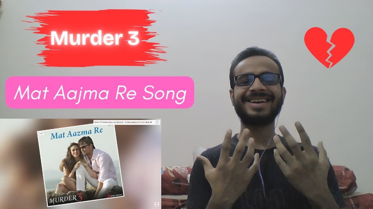 Murder 3 Song Reaction | Mat Aazma Re Hit Me Hard 💔