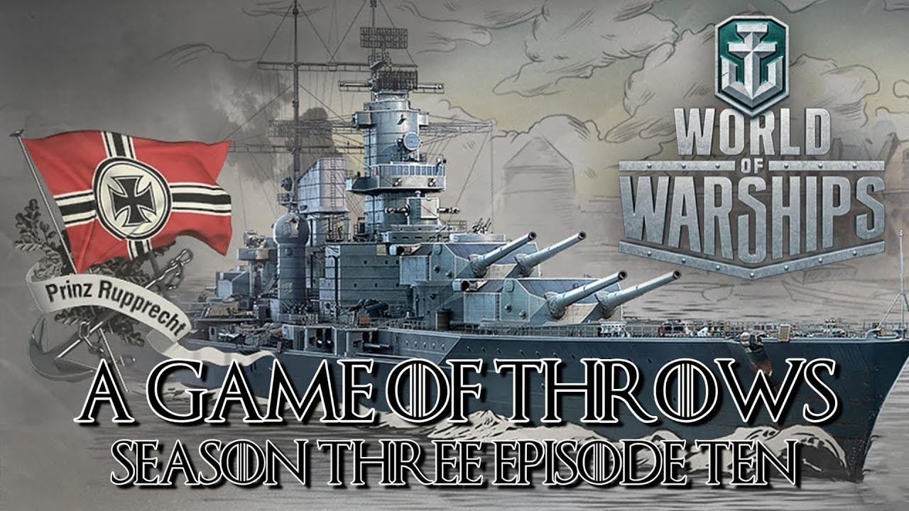 World of Warships - A Game Of Throws Season Three Episode Ten