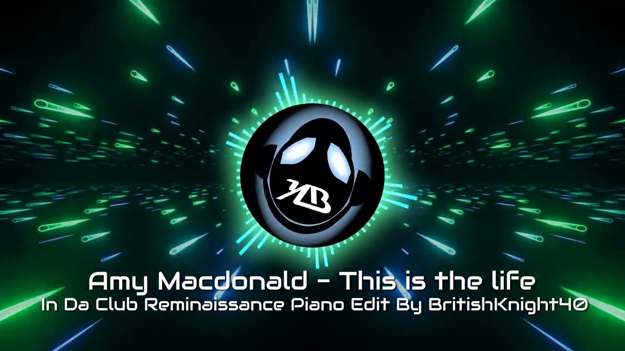 Amy Macdonald - This is the life - In Da Club Reminaissance Piano Edit By BritishKnight40