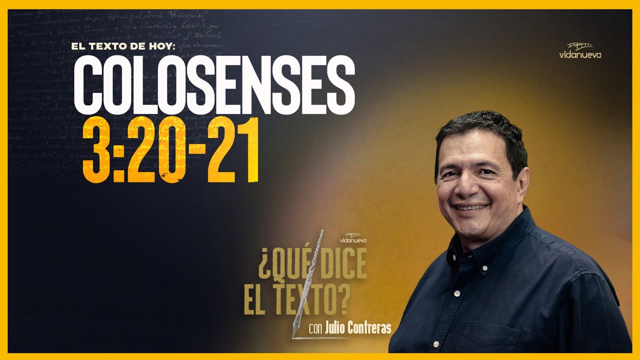 ¿Qué Dice el Texto? -con Julio Contreras: -Colosenses 3:20-21