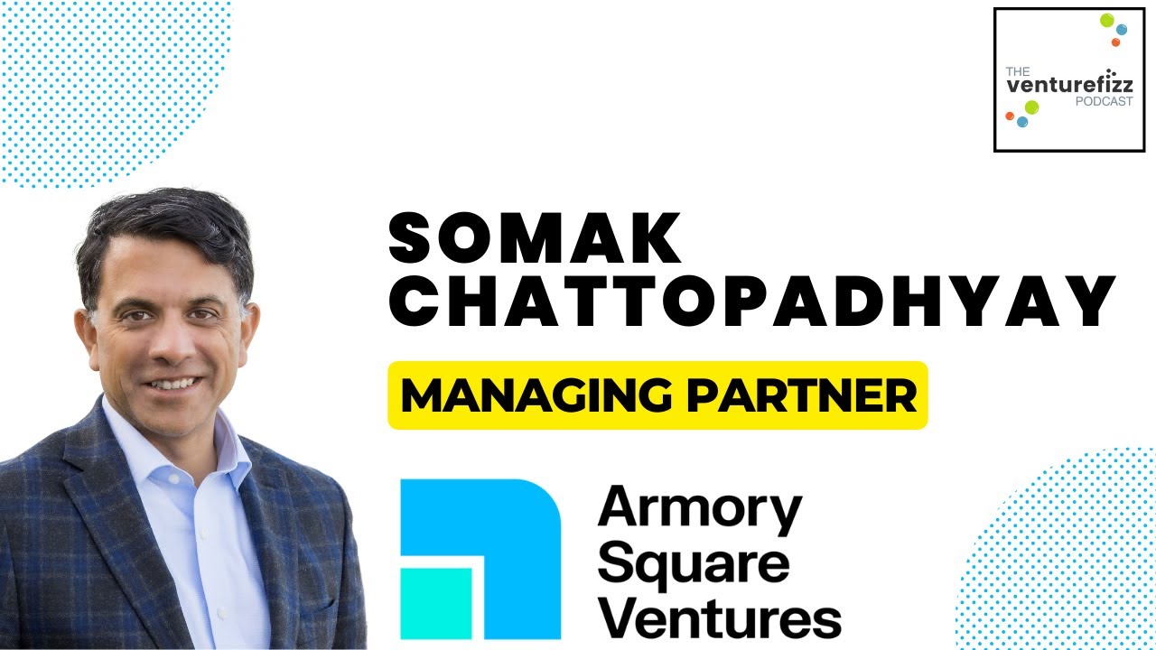 Somak Chattopadhyay, Managing Partner at Armory Square Ventures - The VentureFizz Podcast