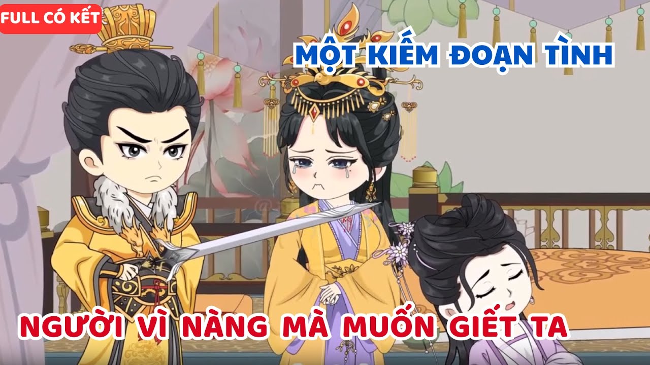 “Một kiếm đoạn tình: Hoàng thượng vì nàng mà muốn giết ta”