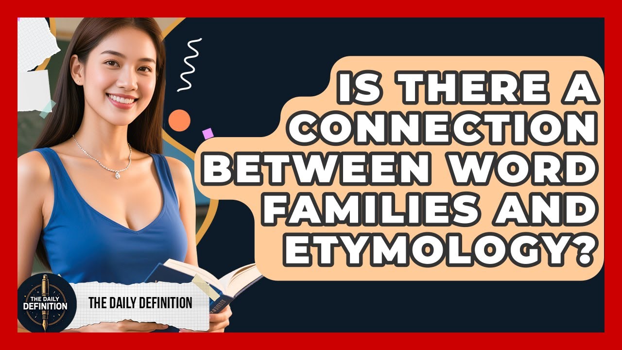 Is There a Connection Between Word Families and Etymology? | The Daily Definition News