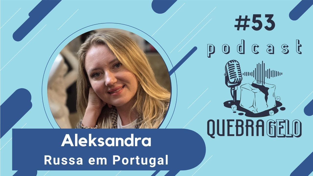 Aleksandra  - Russia em Portugal - Quebra Gelo Podcast #53