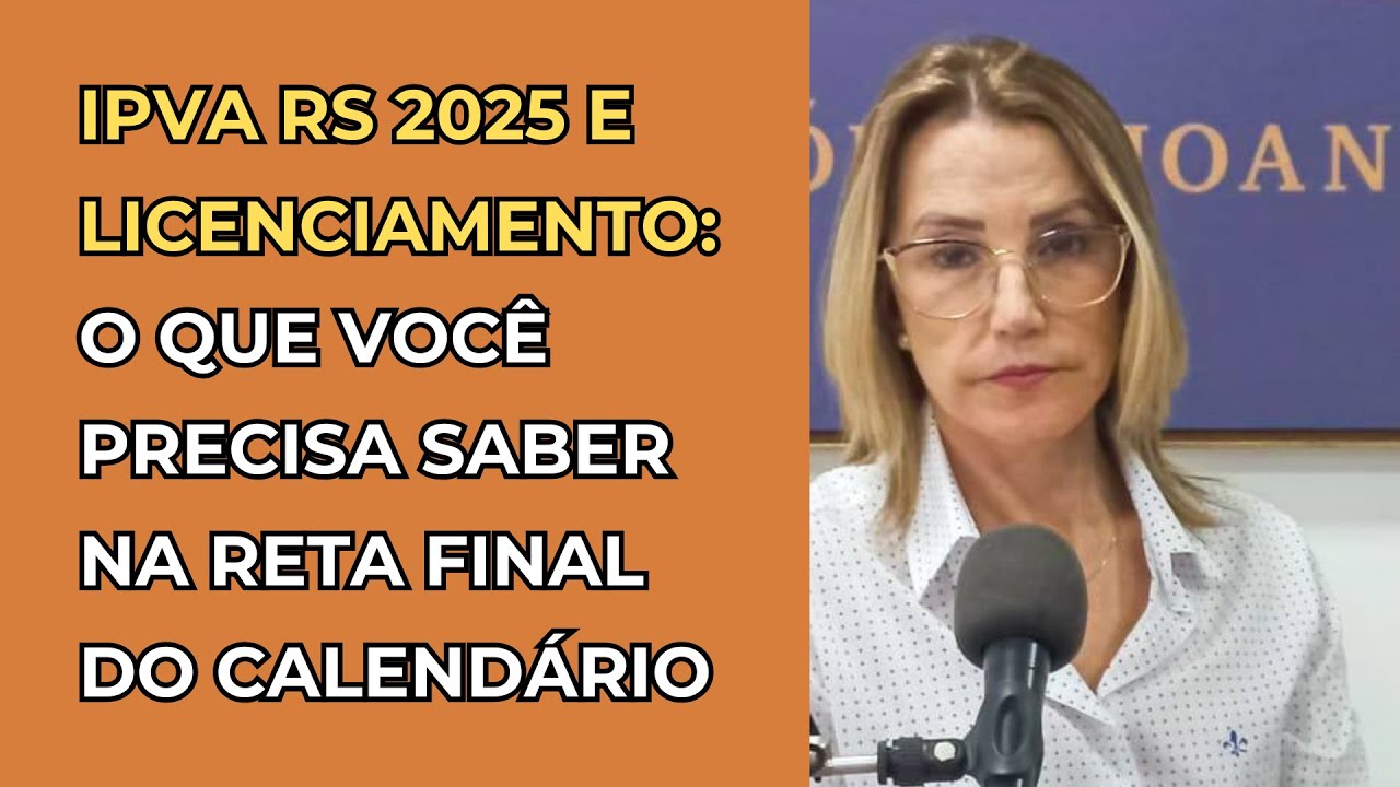 IPVA RS 2025 e Licenciamento: o que voc&ecirc; precisa saber nesta reta final do calend&aacute;rio de pagamento