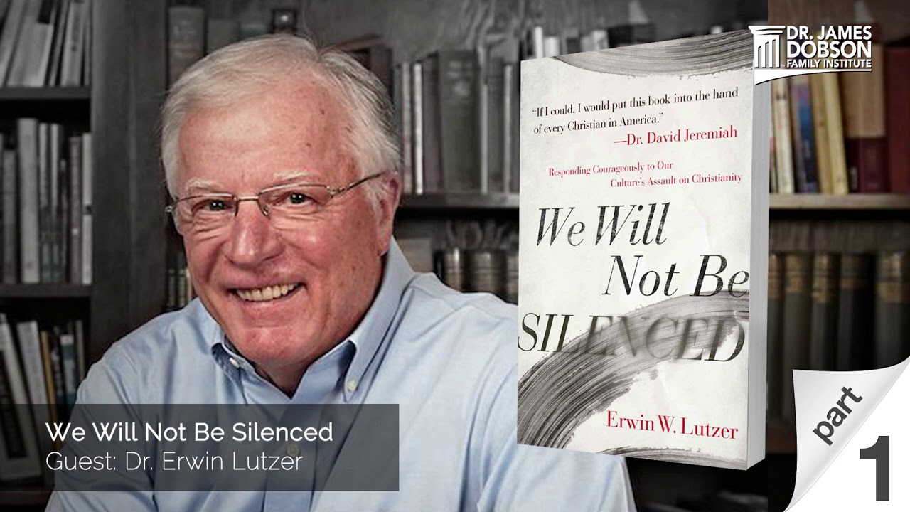We Will Not Be Silenced - Part 1 with Guest Dr. Erwin Lutzer | Dr. James Dobson's Family Talk