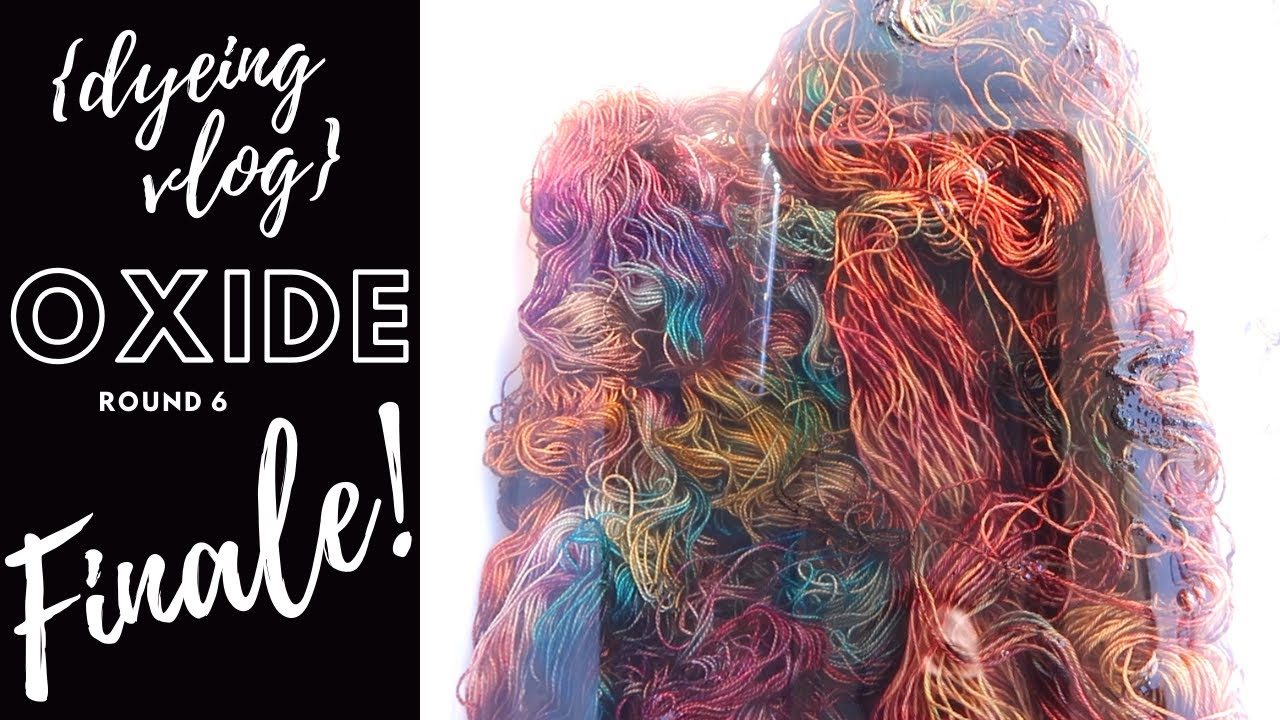 The {Yarn Dyeing} Vlog-OXIDE Round 6 FINALE with Fiber for the People®