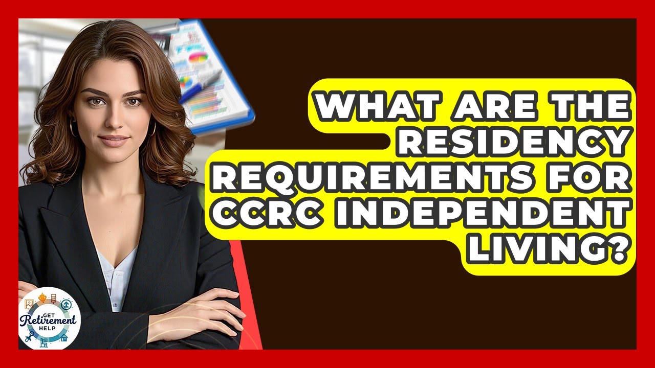 What Are The Residency Requirements For CCRC Independent Living? - Get Retirement Help
