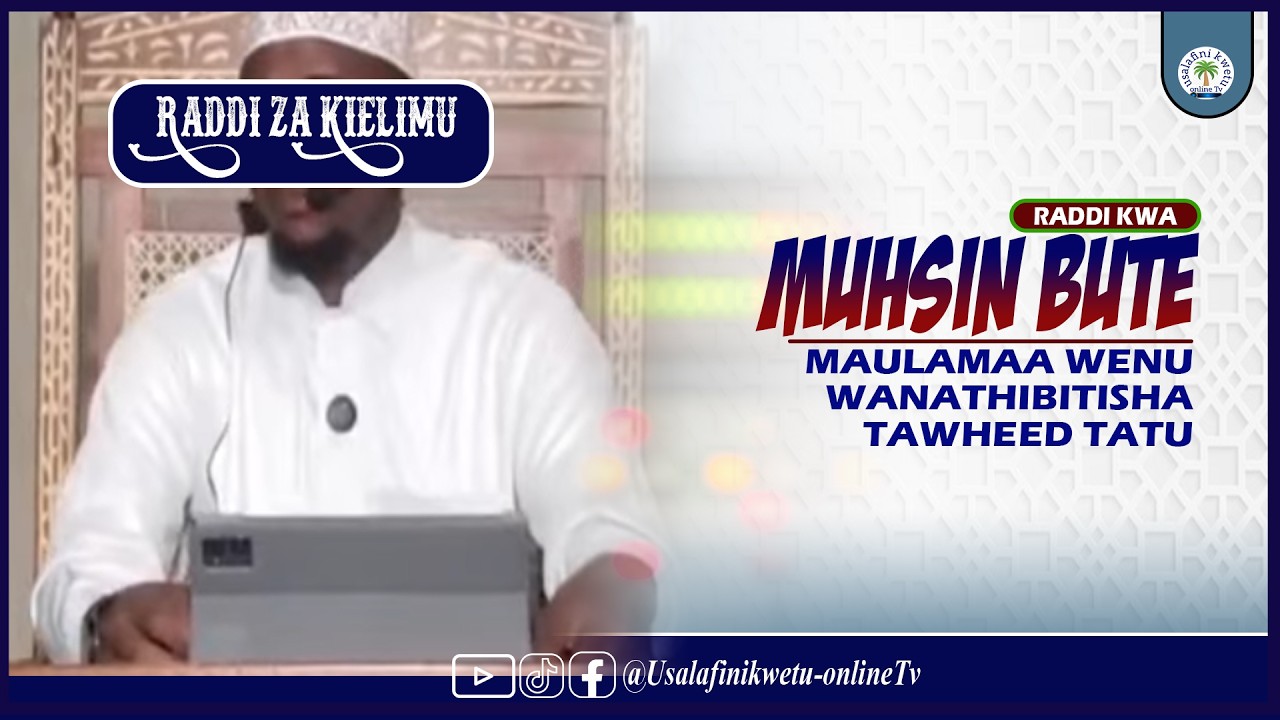 RADDI KWA MUHSIN  BUTE|| MAULAMAA WA KIASHAIRA WANATHIBISHA VIGAWANYO VYA TAWHEED TATU
