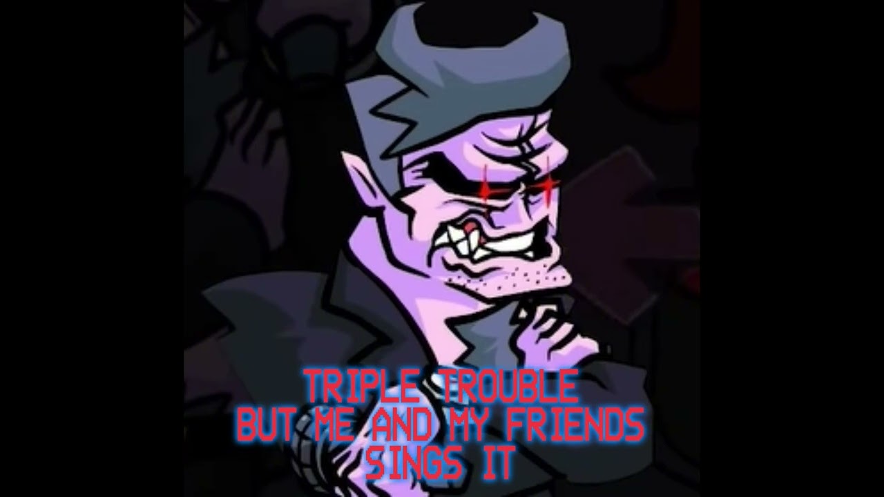 Triple Trouble but Me and My Friends sings it.
