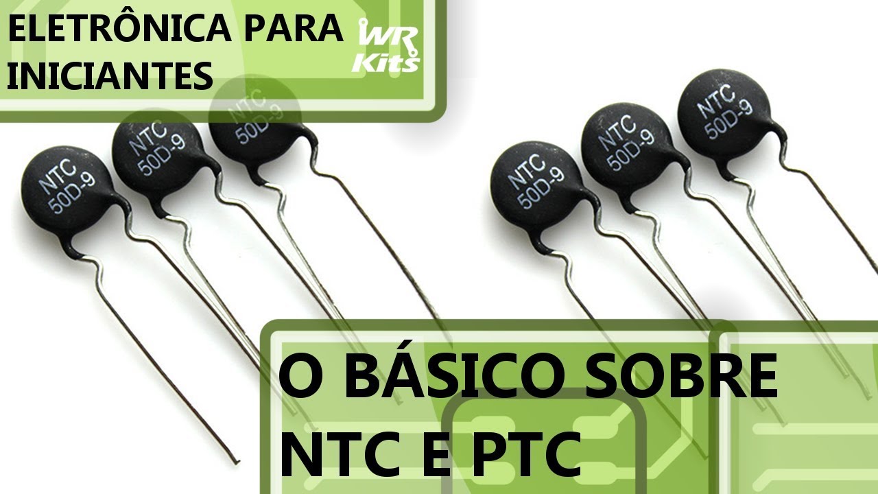 O BÁSICO SOBRE TERMISTORES NTC E PTC | Eletrônica para Iniciantes #132