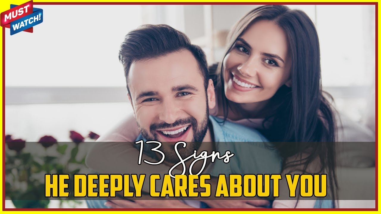 13 Signs He Deeply Cares About You