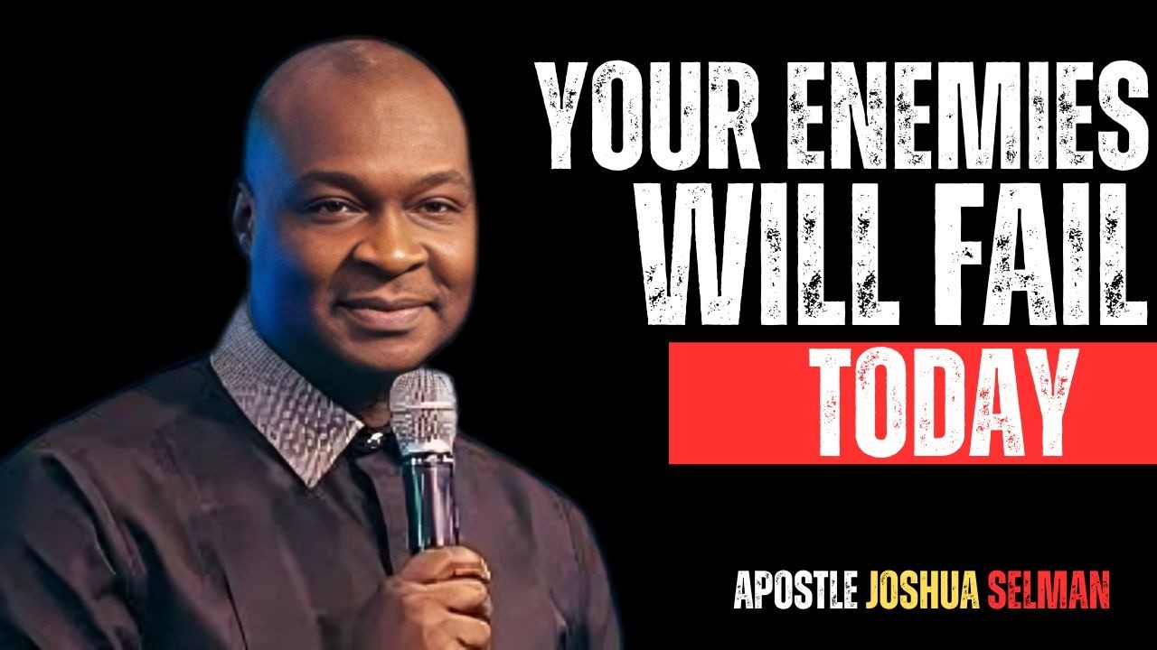 YOUR ENEMIES WILL FAIL TODAY | APOSTLE JOSHUA SELMAN