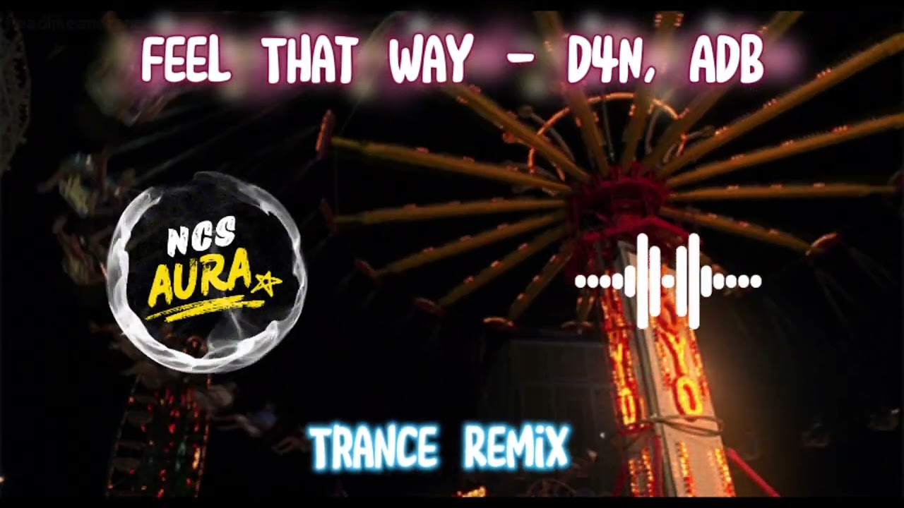 Feel That Way – D4N, ADB (Trance Remix) | Uplifting Trance Music | NCS Aura Release