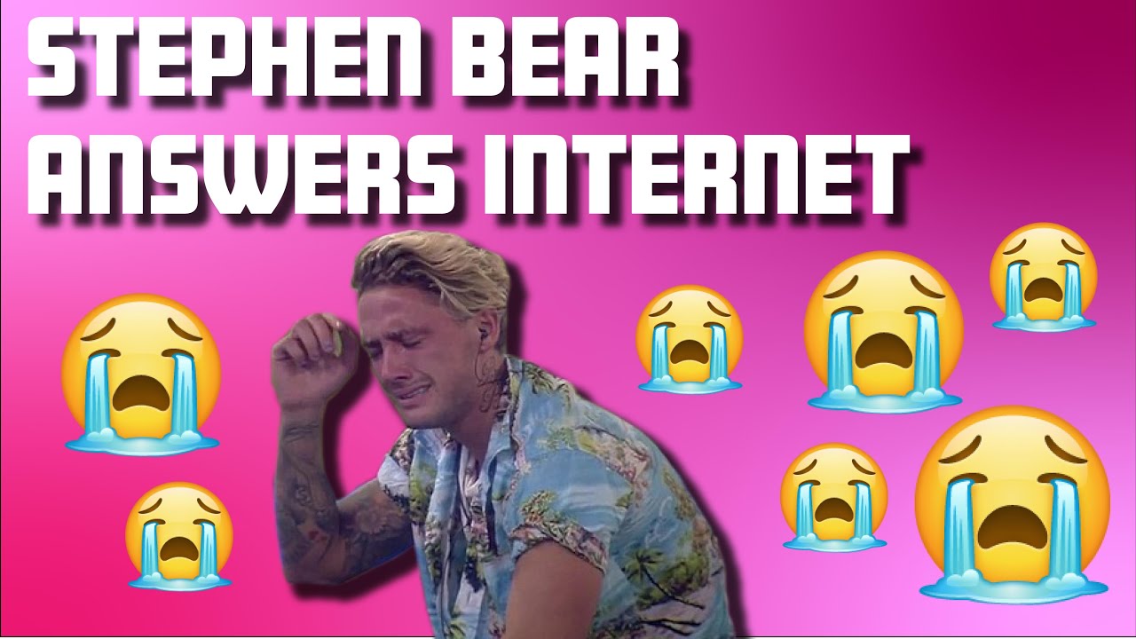STEPHEN BEAR ANSWERS THE INTERNET !!! UNCUT !!!!!!!