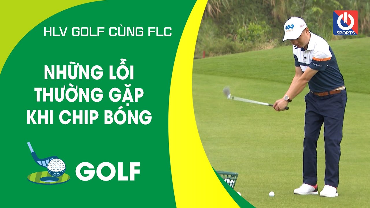 NHỮNG LỖI THƯỜNG GẶP KHI CHIP BÓNG | ON GOLF