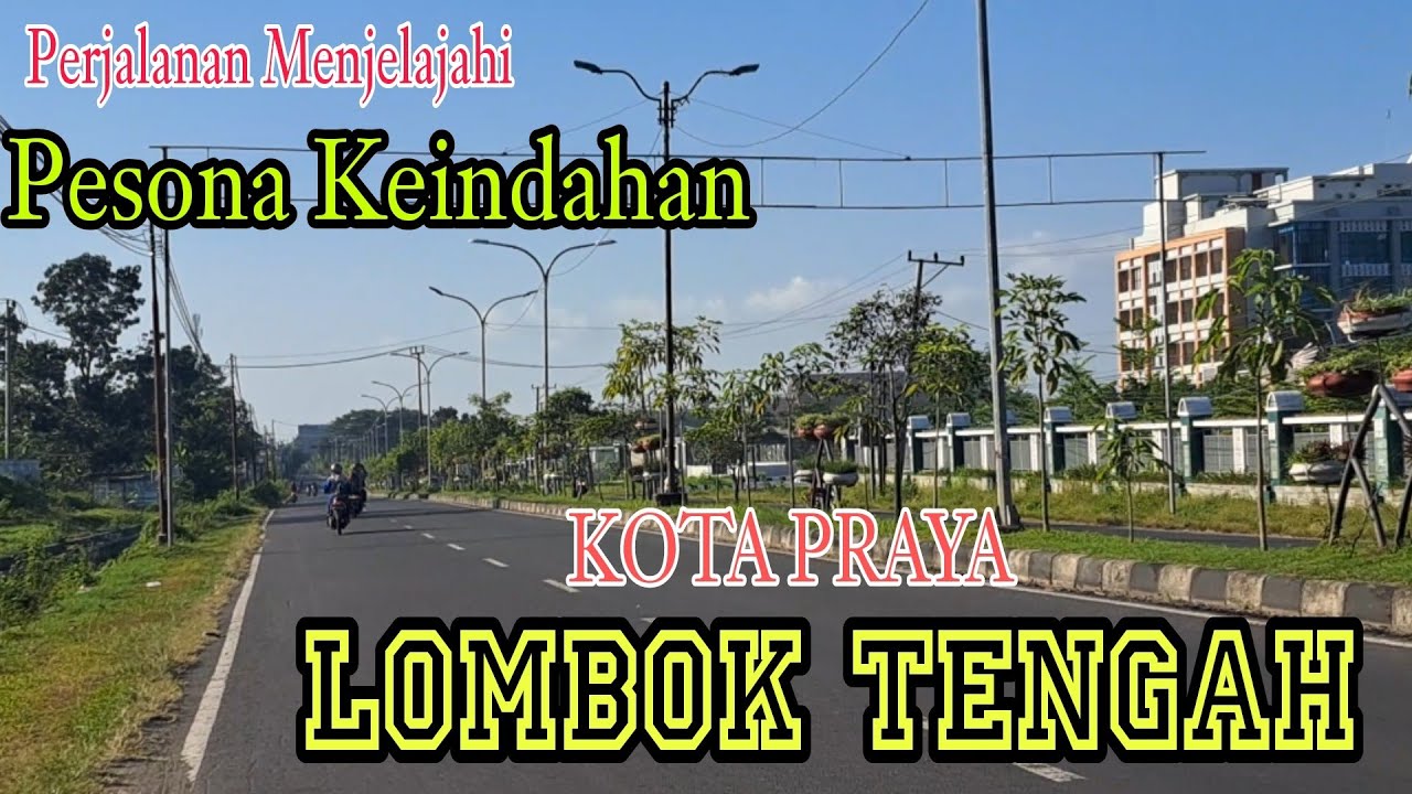 Perjalanan Menjelajahi Pesona Keindahan Kota Praya Lombok Tengah Nusa Tenggara  Barat NTB