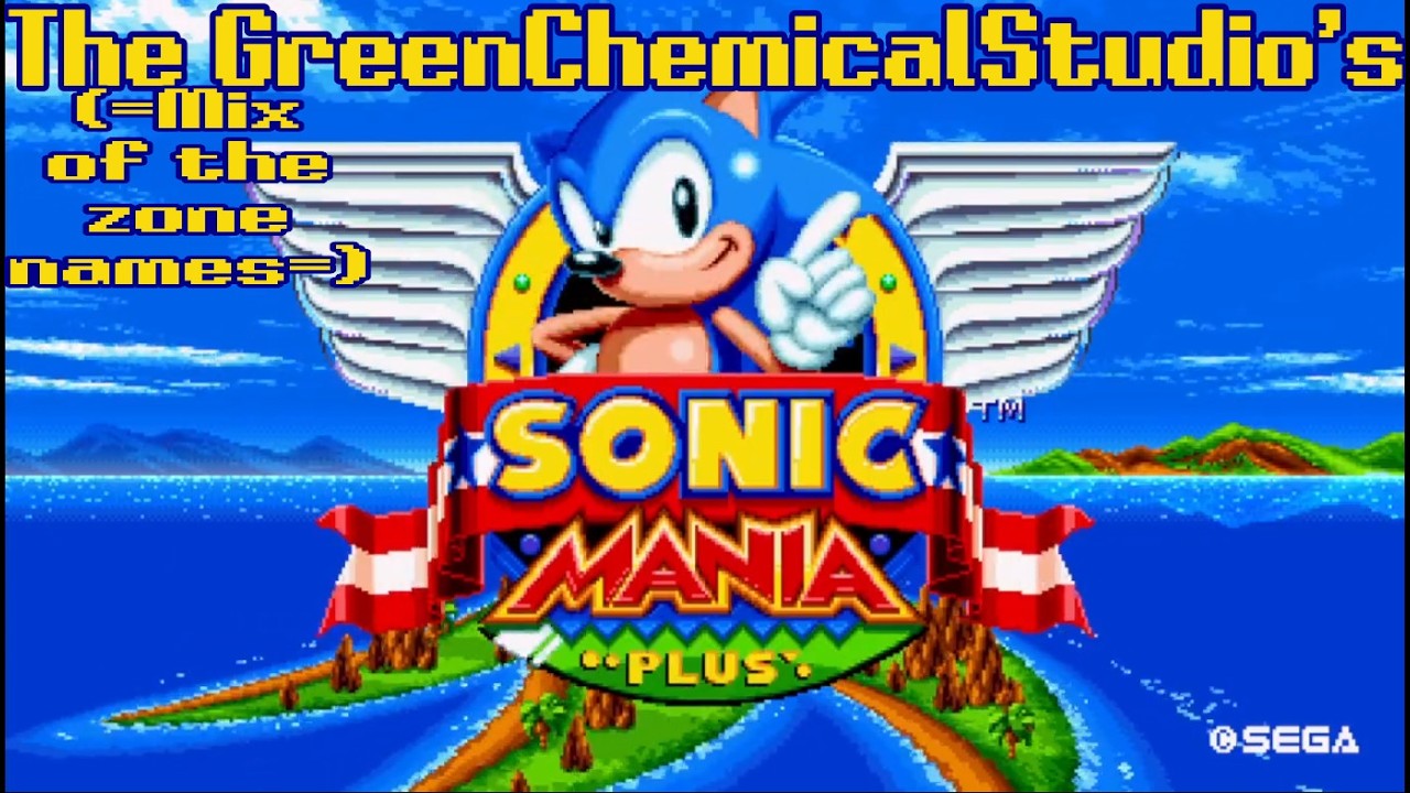 Sonic Mania: The GreenChemicalStudio's! (Mix of the zone names)