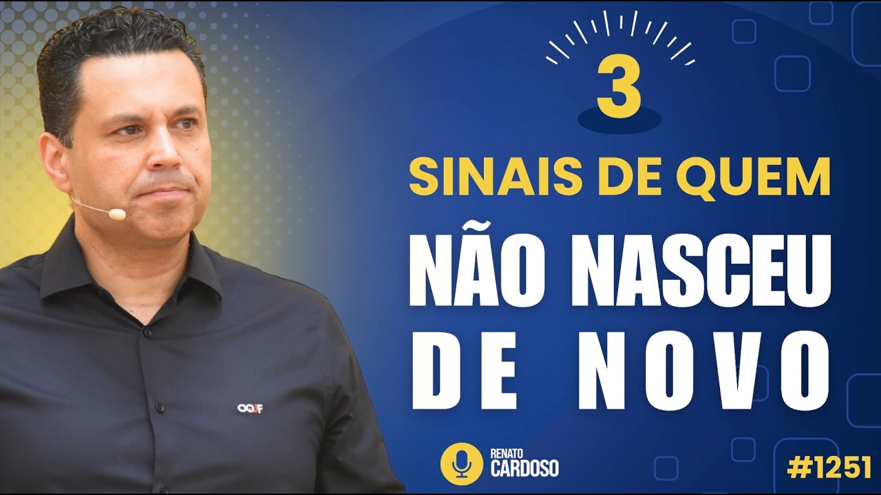3 SINAIS DE QUEM NÃO NASCEU DE NOVO | #1251