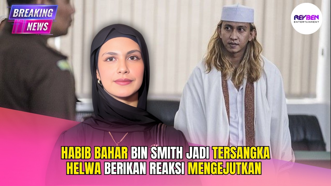 HABIB BAHAR BIN SMITH JADI TERSANGKA, HELWA BERI REAKSI BEGINI
