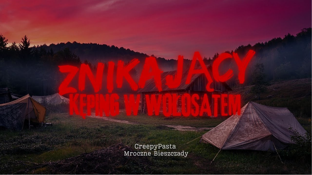 Znikający kemping w Wołosatem – Bieszczadzka CreepyPasta (PL) Część Pierwsza