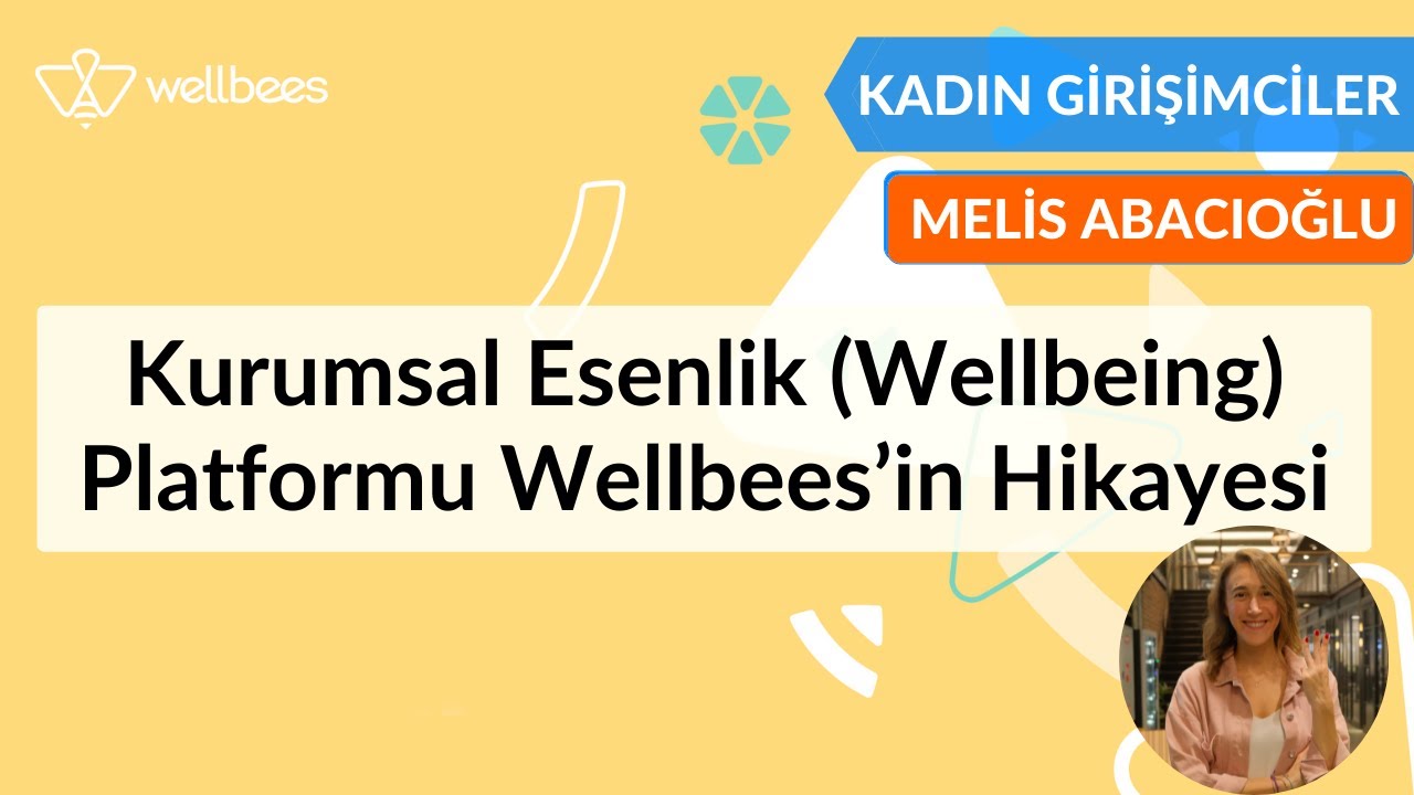 Kadın Girişimciler #06 - 17 ülkede hizmet veren kurumsal esenlik platformu Wellbees’in hikayesi