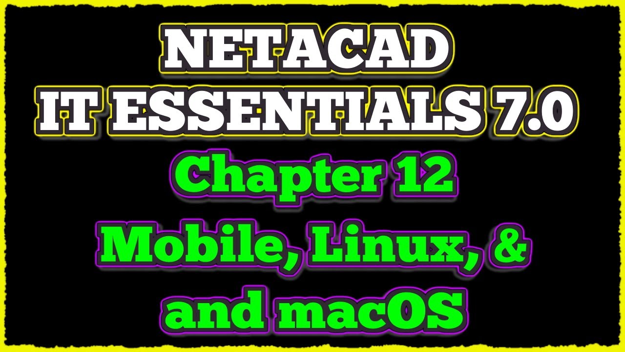 NETACAD IT Essentials 7.0, ✔️ Chapter 12: Mobile, Linux, and macOS Operating Systems