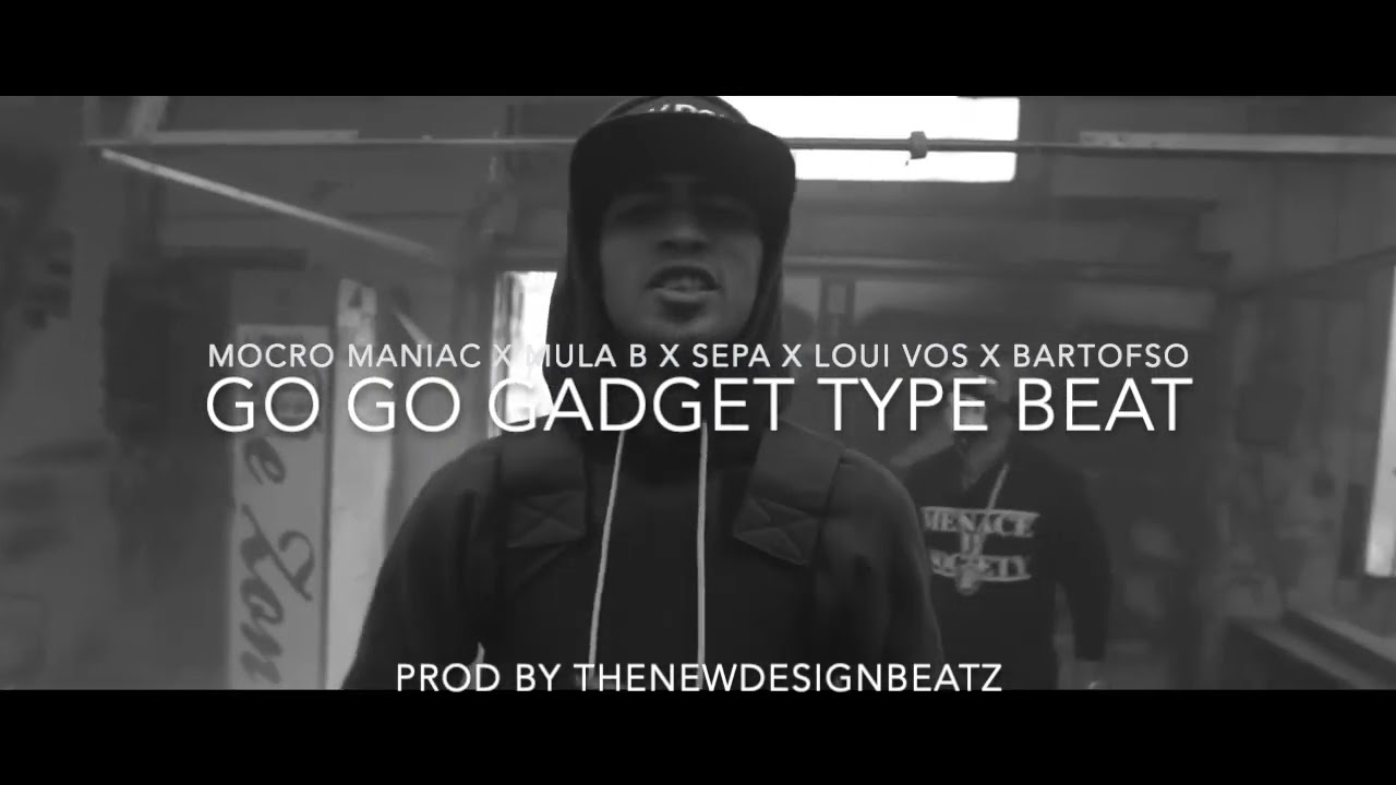 MOCRO MANIAC X MULA B X SEPA X LOUI VOS X BARTOFS - GO GO GADGET TYPE BEAT