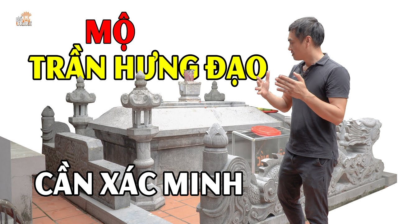Nơi duy nhất ở VN xây mộ Trần Hưng Đạo là thật hay giả cần xác minh nhưng sự linh thiêng ai cũng tín