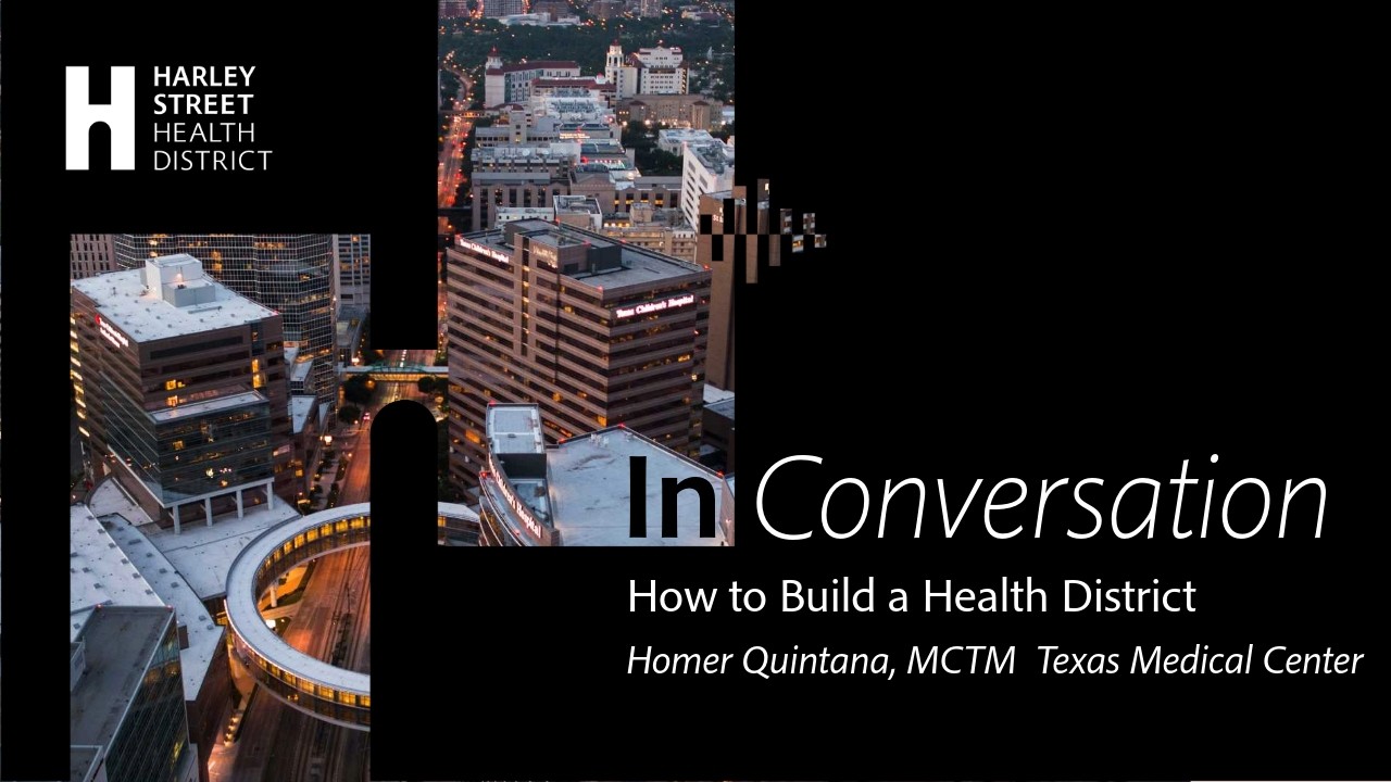 In Conversation: How To Build a Health District with Texas Medical Center