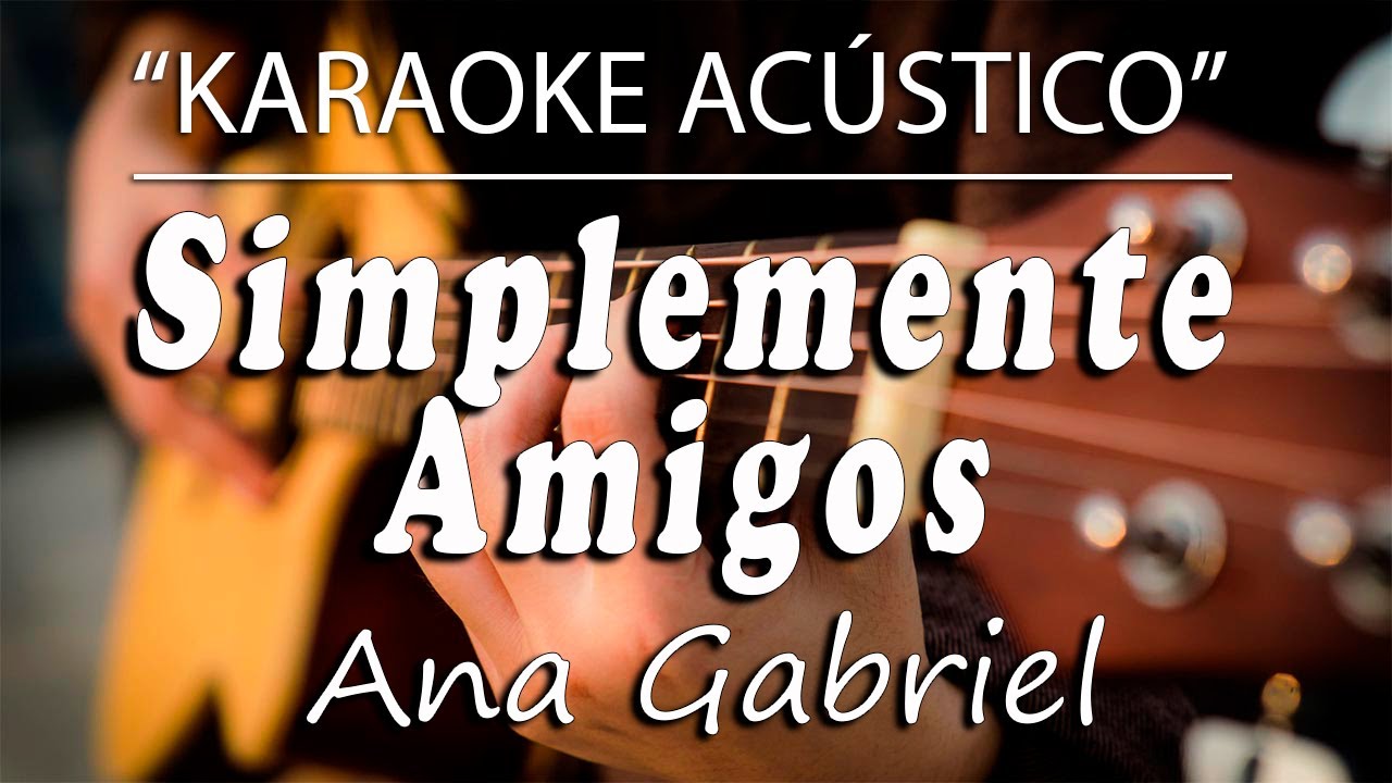 Simplemente Amigos - Ana Gabriel (KARAOKE ACÚSTICO)