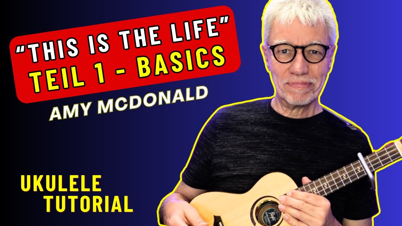 THIS IS THE LIFE leicht gemacht (Teil 1): Ukulele für Anfänger